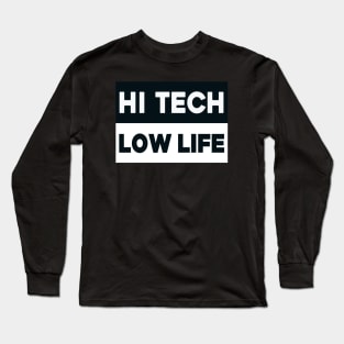 Hi tech - low life Long Sleeve T-Shirt